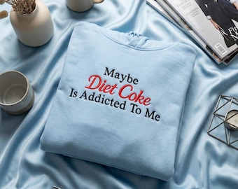 Funny Diet Coke Embroidered Sweatshirt, Maybe Diet Coke Is Addicted To Me Quote, Pink Cozy Crewneck Gift