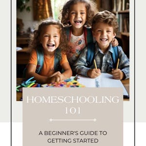 May include: Three children, two girls and a boy, are smiling and looking at the camera. They are sitting at a table with school supplies and wearing backpacks. The text "Homeschooling 101" and "A Beginner's Guide to Getting Started" is displayed on a beige background.