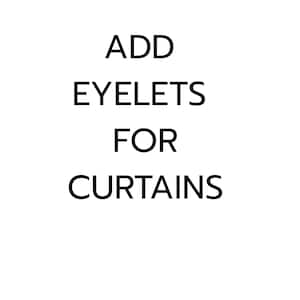 May include: A white background with black text that reads: ADD EYELETS FOR CURTAINS. The text is centered and in a sans-serif font. The image is a simple graphic, likely for a product listing or informational graphic.