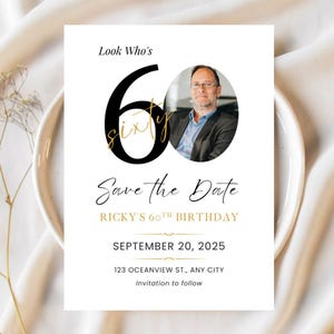 May include: A black and gold save the date card with a photo of a man. The card says "Look Who's 60" with the number 60 in black and the word "sixty" in gold. The card also says "Save the Date" with the text "Ricky's 60th Birthday" below. The date "September 20, 2025" is printed in gold. The address "123 Oceanview St., Any City" and the text "Invitation to follow" are printed in black.