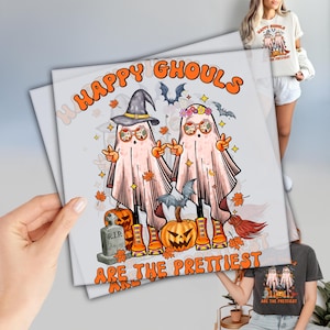 Halloween Ghost Dtf, Ready to Press DTF Transfers, Happy Ghouls Are The Prettiest DTF, Cute Halloween Dtf, Direct To Film, Spooky Season Dtf