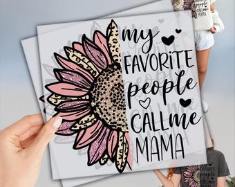 My Favorite People Call Me Mama DTF, DTF Transfers Ready to Press, Mom Gift, Mother's Day Dtf, Heat Press Transfers, High Quality Transfer