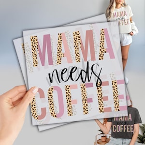 May include: A pink and brown graphic design with the text "Mama needs coffee" in black lettering. The text is surrounded by a leopard print pattern.