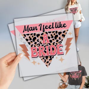 Man I Feel Like a Bride Dtf, Ready To Press DTF Transfer, Bride Squad Dtf, Bachelorette Party Dtf, Dtf Direct To Film, Gift For Bride