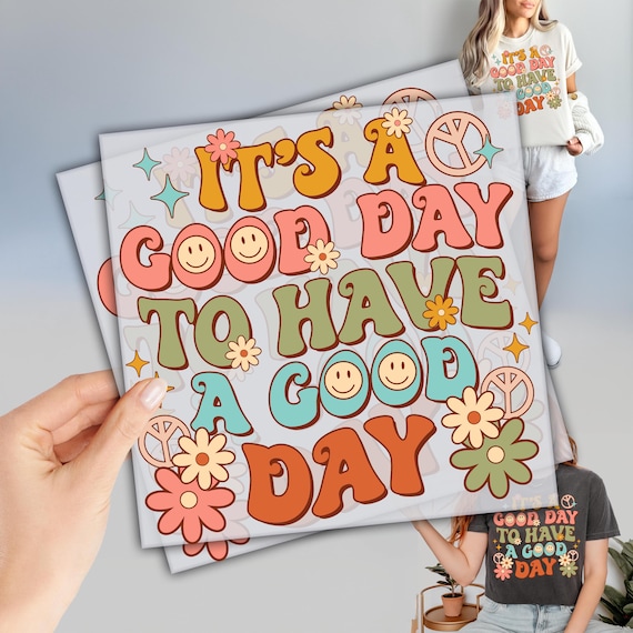 It Is A Good Day To Have A Good Day DTF, Ready to Press DTF Transfers, Positive Dtf, Motivational Dtf, Direct To Film, Inspirational Dtf
