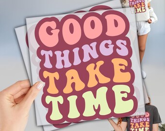 Good Things Take Time DTF, Ready to Press DTF Transfers, Heat Press Transfer, Dtf Prints, High Quality, Aesthetic Dtf, Positive Quotes