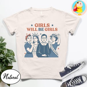 Girls Will Be Girls Feminist Shirt Women's Rights Graphic Tee RBG, Rosie, Statue of Liberty Shirt Girl Power Gift