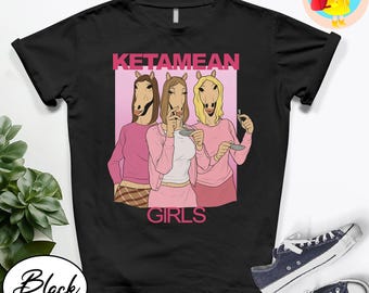 Ketamean Girls Meme Shirt Funny Horse Girl Graphic Tee Mean Girls Parody T-Shirt Edgy Dark Humor Unisex Streetwear