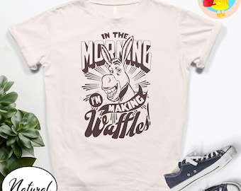 Funny Donkey T-Shirt “In The Morning I’m Making Waffles” Quote Shirt Shrek Inspired Retro Graphic Tee Waffle Lover Gift Funny Unisex Tee
