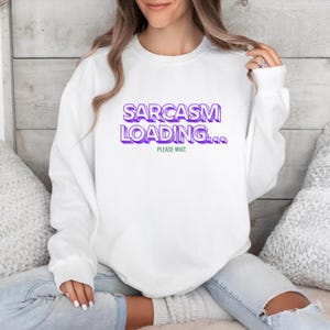 Funny Crewneck Sweatshirt Sarcasm Loading Sweatshirt Sarcastic Humor Sweatshirt, Retro Aesthetic Gift for Her, Gift for him, Gift For Family
