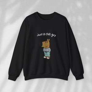 Just a Chill Guy Sweatshirt, Chill Guy Meme Gift, Chill Guy meme, Chill Guy Sweater, Chill Guy Shirt, Chill Guy Meme Top, Trending Tee