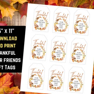 May include: Printable 8.5 x 11 inch gift tags with a fall theme. The tags feature a wreath of autumn leaves with the text "Thankful for friends like you".
