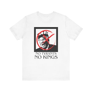 No Tyrants No Kings Unisex Tee - Political Statement Tshirt, Anti-Trump Shirt, Protest Clothing, Activist Apparel, Resist Top