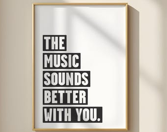 Music Sounds Better With You Poster: Monochrome Art Print (Digital Download)