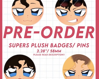 May include: Circular badges featuring cartoon faces with various expressions. The badges are approximately 2.28 inches (58mm) in diameter. The text "PRE-ORDER" and "SUPERS PLUSH BADGES/PINS" are displayed in red. The text "PLEASE READ DESCRIPTION!!" is also included.