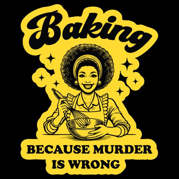 Baking Because Murder Is Wrong Sticker