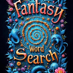 May include: A vibrant illustration for a fantasy-themed word search puzzle. The design features the words "Fantasy Word Search" in orange, surrounded by blue foliage, dragons, and flowers. A golden spiral and stars decorate the center.