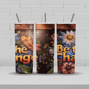 Be the Change 20oz skinny beker naadloze wrap | Inspirerend bloemdessin sublimatie png | Motiverende bekeromslag voor knutselen