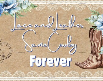 May include: A rustic-themed graphic with the text "Lace and Leather, Same Cowboy, Forever." Features a brown cowboy boot adorned with blue flowers, wedding rings, and floral accents. The background is a tan color.