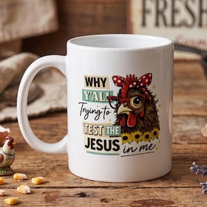 Chicken Mug 12oz "Why Ya'll Testing the Jesus in Me"