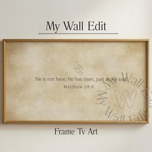 May include: A framed art print with a vintage paper texture. The text reads "He is not here; He has risen, just as He said Matthew 28:6" with a dove symbol. The frame is gold, and the text "My Wall Edit" and "Frame Tv Art" are also present.