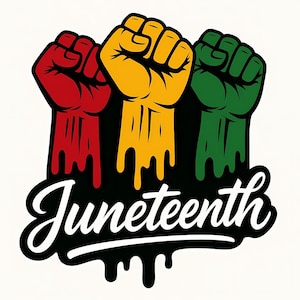 May include: A graphic design featuring three raised fists in red, yellow, and green, with the word "Juneteenth" in white script below. The design has a black background with dripping paint effect.