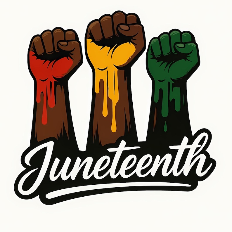 May include: A graphic featuring three raised fists in brown, with red, yellow, and green dripping paint. The word "Juneteenth" is written in a stylized script font below the fists, set against a white background.