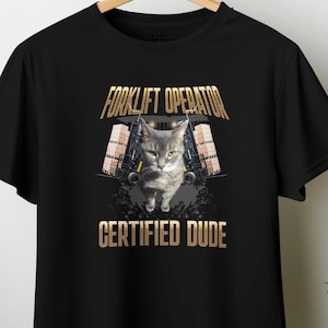 FORKLIFT OPERATOR Cat Meme T-Shirt | Funny Graphic Tee for Cat Lovers & Pet Owners | Cute Humor Gift Idea | Unhinged Cringe Shirt