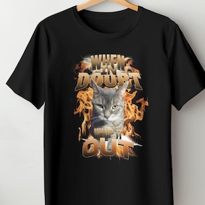 WHEN IN DOUBT Cat Meme T-Shirt | Funny Graphic Tee for Cat Lovers & Pet Owners | Cute Humor Gift Idea | Unhinged Cringe Shirt