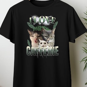 I LOVE CAFFEINE Cat Meme T-Shirt | Funny Graphic Tee for Cat Lovers & Pet Owners | Cute Humor Gift Idea | Unhinged Cringe Shirt