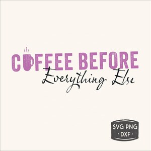 Coffee Before Everything Else SVG | Funny Coffee Quote PNG DXF | Introvert Coffee Design | Cricut File