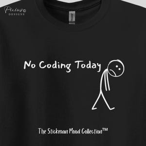 No Coding Today Shirt, Funny Sad Stickman T-Shirt, Sarcastic Coding Humor Tee, Lazy Day Graphic Shirt, Gift for Coders and Programmers