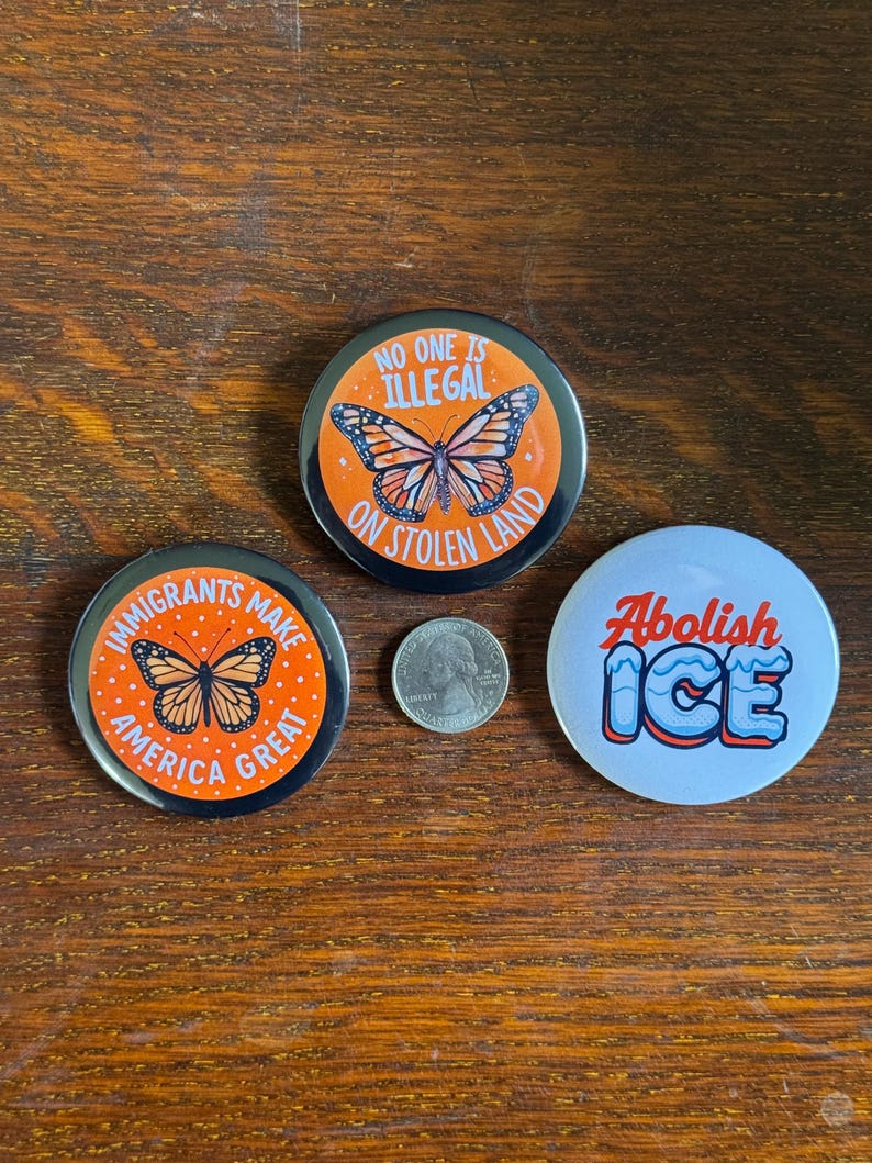Anti ICE Button Pins | Anti Fascism, No One Is Illegal on Stolen Land, Immigrants Make America Great All 3! (Lg)