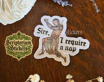 Sire, I Require a Nap Medieval Humor Sticker | Meme Sticker, Unique Gift, Middle Ages Sticker, Medieval Art Sticker