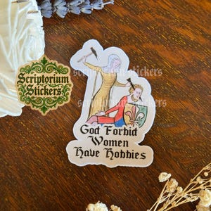 God Forbid Woman Have Hobbies Medieval Humor Sticker | Meme Sticker, Unique Gift, Middle Ages Sticker, Medieval Art Sticker, Feminist image 1