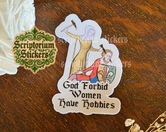 God Forbid Woman Have Hobbies Medieval Humor Sticker | Meme Sticker, Unique Gift, Middle Ages Sticker, Medieval Art Sticker, Feminist