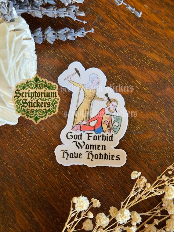 God Forbid Woman Have Hobbies Medieval Humor Sticker | Meme Sticker, Unique Gift, Middle Ages Sticker, Medieval Art Sticker, Feminist