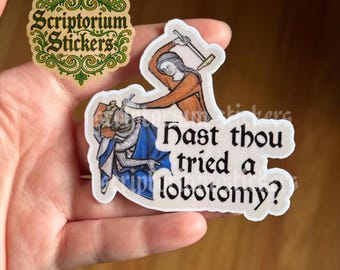 Hast Thou Tried a Lobotomy Medieval Humor Sticker | Meme Sticker, Unique Gift, Middle Ages Sticker, Medieval Art Sticker, Feminist