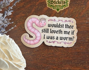Would You Still Love Me If I Was A Worm Medieval Sticker | Worm Sticker, Medieval Meme Sticker, Funny Sticker, Medieval Marginalia