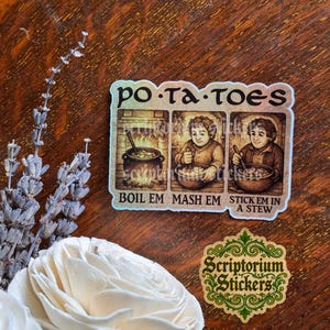 May include: A sticker with the text "po-ta-toes" above three panels depicting a person cooking potatoes. The panels read "BOIL EM", "MASH EM", and "STICK EM IN A STEW". A second sticker with the text "Scriptorium Stickers" is also visible.