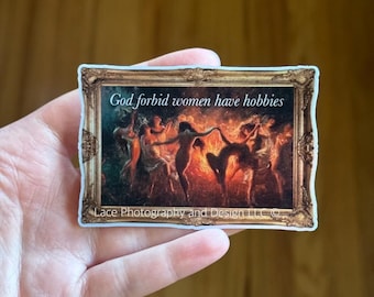Fine Art Meme Sticker | Meme Sticker, Unique Gift, Feminist Sticker, Women's Rights, God Forbid Women Have Hobbies, Fire Dance Sticker