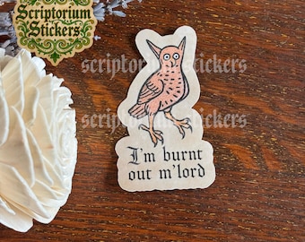I'm Burnt Out M'Lord Medieval Sticker | Medieval Owl, Medieval Marginalia Sticker, Medieval Pun Sticker, Weird Medieval Beast, Owl Sticker