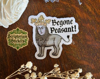 Begone Peasant Medieval Humor Sticker | Lion Sticker, Meme Sticker, Unique Gift, Middle Ages Sticker, Medieval Art Sticker