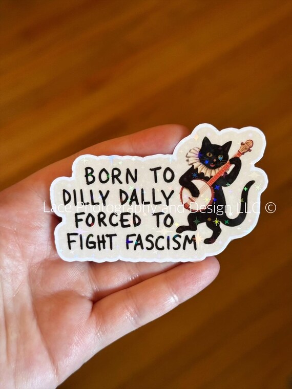 Born to Dilly Dally Forced to Fight Fascism Sticker | Anti Trump, Anti Fascism, Political Humor, Black Cat,  Human Rights, Abolish ICE