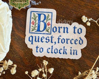 Born To Quest Forced To Clock In Medieval Sticker | Medievalcore, Medieval Marginalia, Illuminated Manuscript, Fantasy Sticker, Anti Work