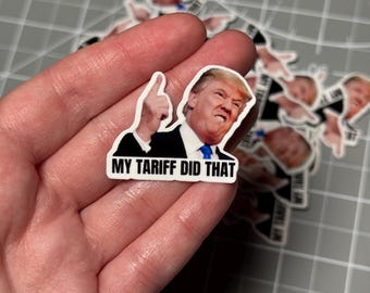Trump Tariff Sticker Pack | I Did That, My Tariff Did That, Anti Trump, Trump Gas Sticker