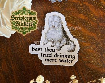 Hast Thou Tried Drinking More Water Medieval Humor Sticker | Dog Sticker, Meme Sticker, Drink More Water, Middle Ages Sticker