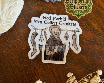 God Forbid Men Collect Trinkets Medieval Humor Sticker | Meme Sticker, Unique Gift, Medieval Art Sticker, True Crime Sticker, Dark Humor