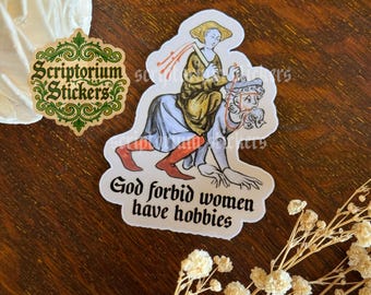 God Forbid Woman Have Hobbies Medieval Humor Sticker | Meme Sticker, Unique Gift, Middle Ages Sticker, Medieval Art Sticker, Feminist
