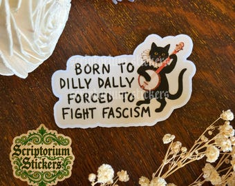 Born to Dilly Dally Forced to Fight Fascism Sticker | Medieval Sticker, Anti Fascism, Black Cat Sitcker, Human Rights, Abolish ICE